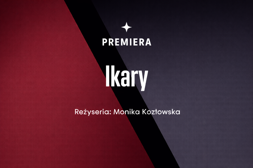 Grafika z czerwonym i ciemnoniebieskim ukośnie podzielonym tłem. Tekst: PREMIERA Ikary Reżyseria: Monika Kozłowska, Teatr KTO.