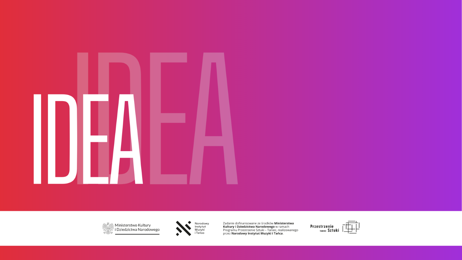 Grafika z czerwono-fioletowym gradientowym tłem zawiera słowo IDEA napisane dużymi białymi i półprzezroczystymi literami. Logotypy i teksty organizacji kulturalnych, takich jak Przestrzenie Sztuki, podkreślają siłę sztuki i kultury na dole.