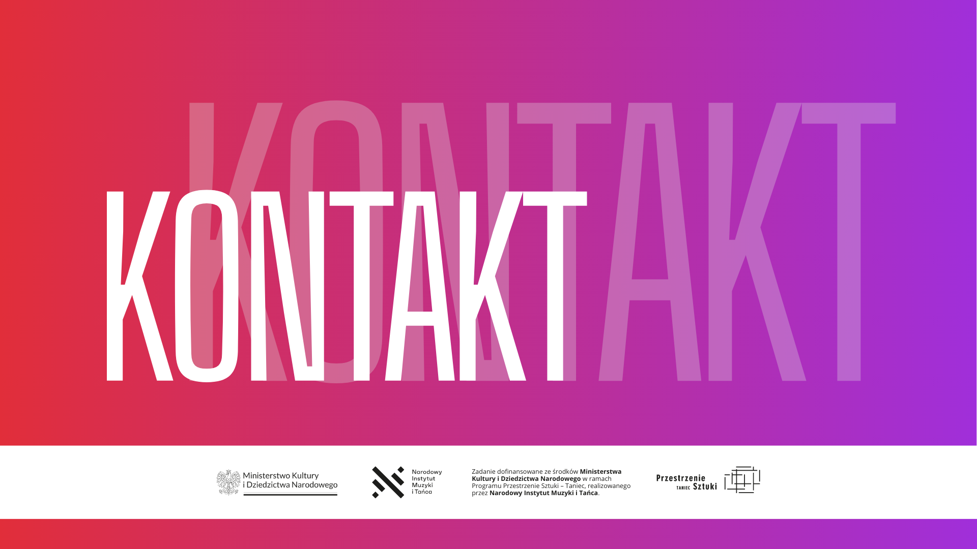 Gradientowe tło od czerwonego do fioletowego ze słowem KONTAKT wypisanym dużymi, pogrubionymi, białymi i przezroczystymi literami. Biała stopka zawiera logotypy i teksty polskich instytucji kultury, podkreślając inicjatywę Przestrzenie Sztuki.